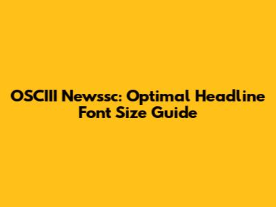 OSCIII Newssc: Optimal Headline Font Size Guide