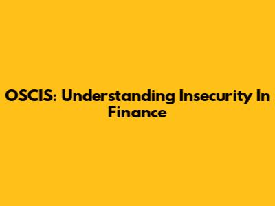 OSCIS: Understanding Insecurity In Finance