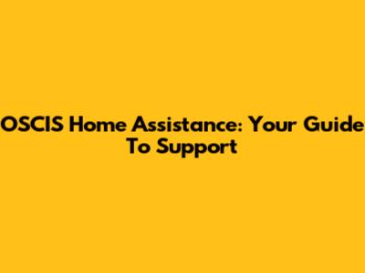OSCIS Home Assistance: Your Guide To Support