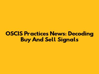 OSCIS Practices News: Decoding Buy And Sell Signals