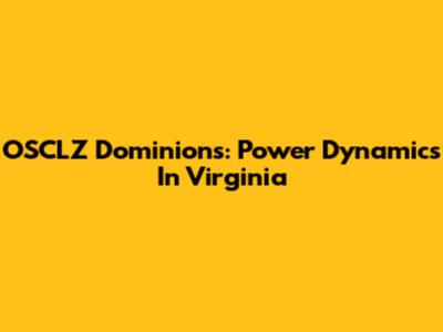OSCLZ Dominions: Power Dynamics In Virginia