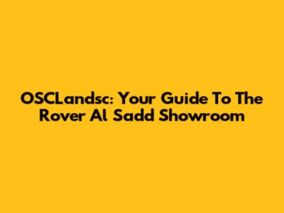 OSCLandsc: Your Guide To The Rover Al Sadd Showroom
