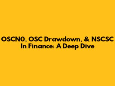 OSCN0, OSC Drawdown, & NSCSC In Finance: A Deep Dive