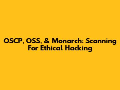 OSCP, OSS, & Monarch: Scanning For Ethical Hacking