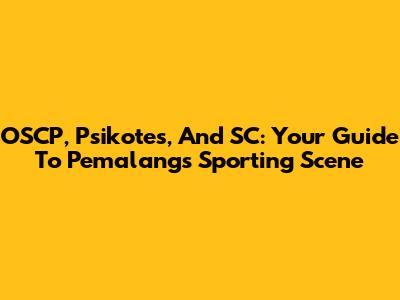OSCP, Psikotes, And SC: Your Guide To Pemalang's Sporting Scene