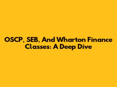 OSCP, SEB, And Wharton Finance Classes: A Deep Dive