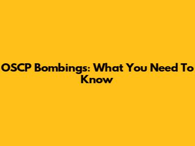 OSCP Bombings: What You Need To Know