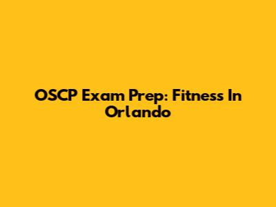 OSCP Exam Prep: Fitness In Orlando