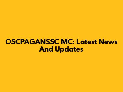 OSCPAGANSSC MC: Latest News And Updates
