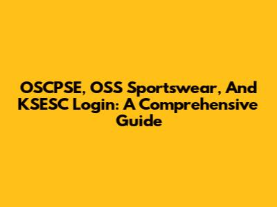 OSCPSE, OSS Sportswear, And KSESC Login: A Comprehensive Guide