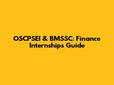 OSCPSEI & BMSSC: Finance Internships Guide