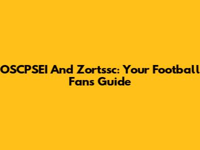 OSCPSEI And Zortssc: Your Football Fan's Guide