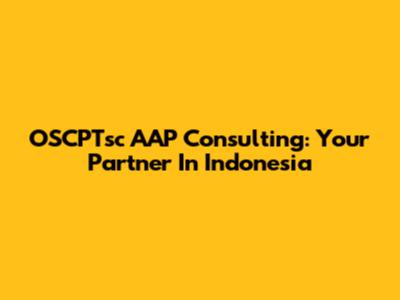 OSCPTsc AAP Consulting: Your Partner In Indonesia