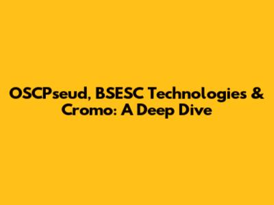 OSCPseud, BSESC Technologies & Cromo: A Deep Dive