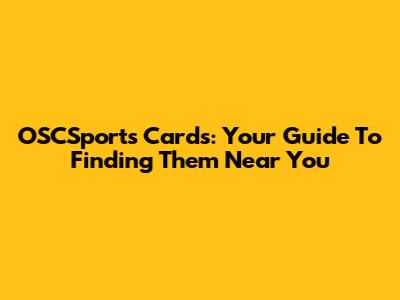 OSCSports Cards: Your Guide To Finding Them Near You