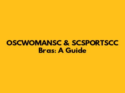 OSCWOMANSC & SCSPORTSCC Bras: A Guide