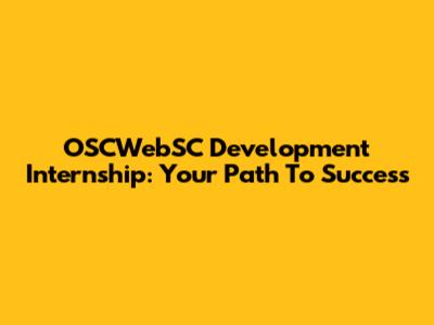 OSCWebSC Development Internship: Your Path To Success
