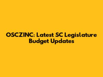 OSCZINC: Latest SC Legislature Budget Updates