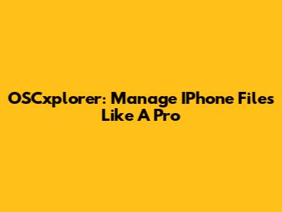 OSCxplorer: Manage IPhone Files Like A Pro