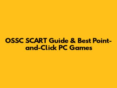 OSSC SCART Guide & Best Point-and-Click PC Games