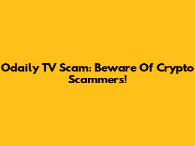 Odaily TV Scam: Beware Of Crypto Scammers!