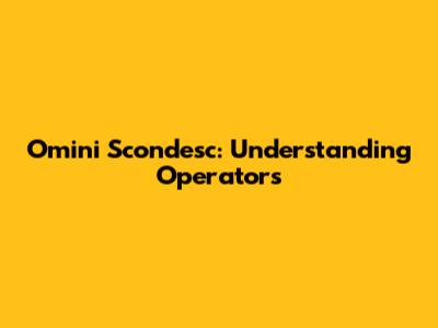 Omini Scondesc: Understanding Operators
