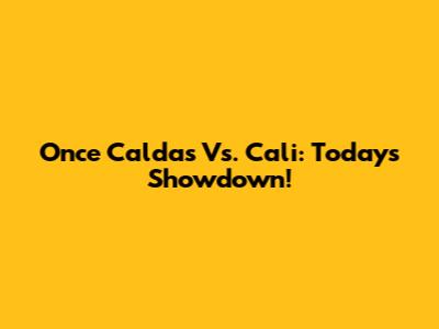 Once Caldas Vs. Cali: Today's Showdown!