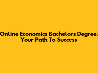 Online Economics Bachelor's Degree: Your Path To Success