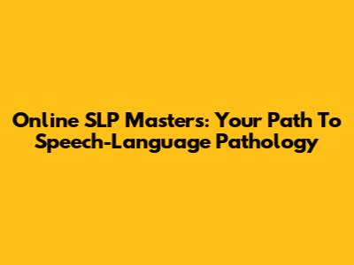 Online SLP Master's: Your Path To Speech-Language Pathology
