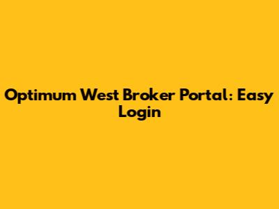Optimum West Broker Portal: Easy Login