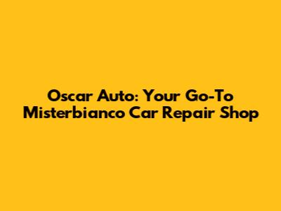 Oscar Auto: Your Go-To Misterbianco Car Repair Shop