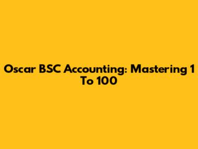 Oscar BSC Accounting: Mastering 1 To 100