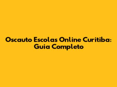Oscauto Escolas Online Curitiba: Guia Completo