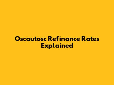 Oscautosc Refinance Rates Explained