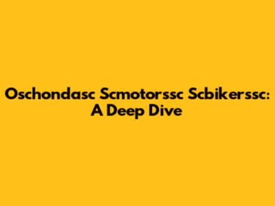 Oschondasc Scmotorssc Scbikerssc: A Deep Dive