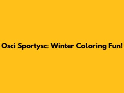 Osci Sportysc: Winter Coloring Fun!