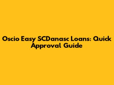 Oscio Easy SCDanasc Loans: Quick Approval Guide