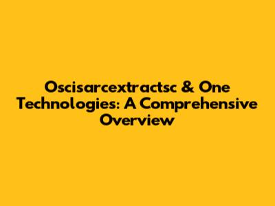 Oscisarcextractsc & One Technologies: A Comprehensive Overview