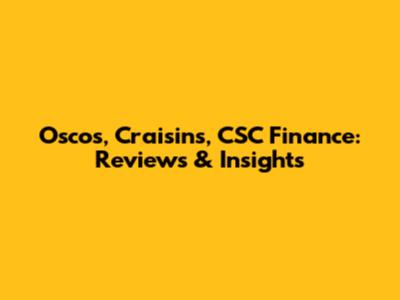 Oscos, Craisins, CSC Finance: Reviews & Insights