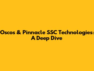 Oscos & Pinnacle SSC Technologies: A Deep Dive