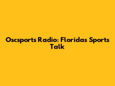 Oscsports Radio: Florida's Sports Talk