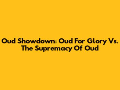 Oud Showdown: Oud For Glory Vs. The Supremacy Of Oud