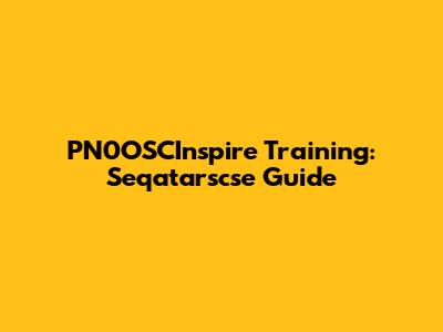 PN0OSCInspire Training: Seqatarscse Guide
