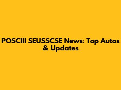 POSCIII SEUSSCSE News: Top Autos & Updates