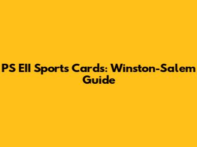 PS EII Sports Cards: Winston-Salem Guide