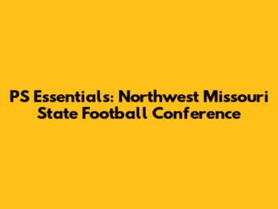 PS Essentials: Northwest Missouri State Football Conference