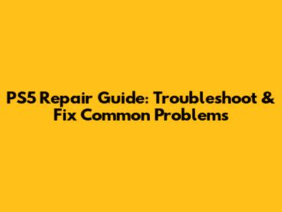 PS5 Repair Guide: Troubleshoot & Fix Common Problems