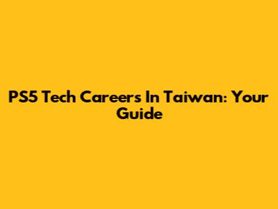 PS5 Tech Careers In Taiwan: Your Guide