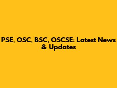 PSE, OSC, BSC, OSCSE: Latest News & Updates