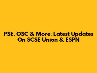PSE, OSC & More: Latest Updates On SCSE Union & ESPN
